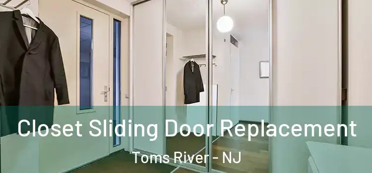  Closet Sliding Door Replacement Toms River - NJ