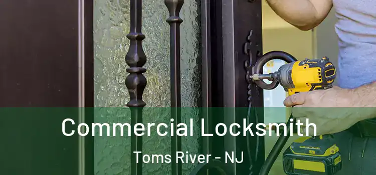 Commercial Locksmith Toms River - NJ