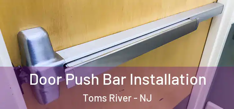 Door Push Bar Installation Toms River - NJ