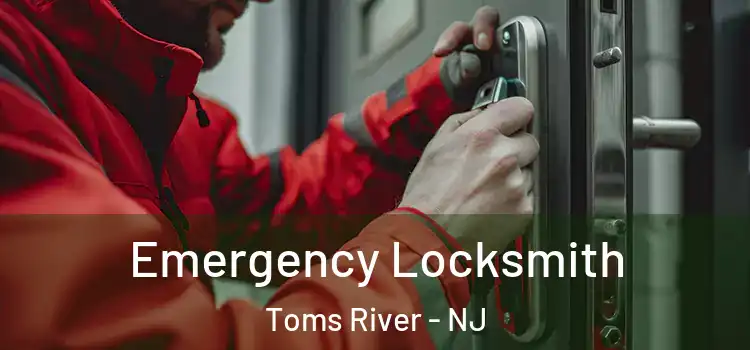  Emergency Locksmith Toms River - NJ
