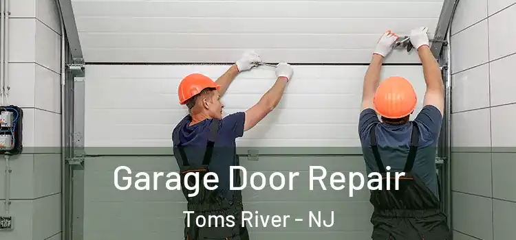  Garage Door Repair Toms River - NJ