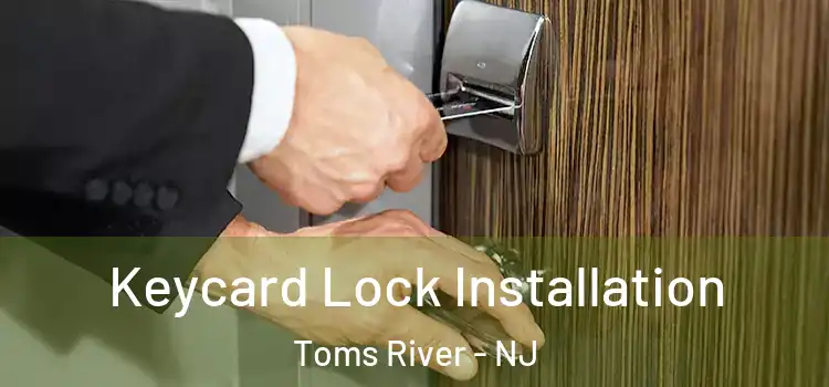 Keycard Lock Installation Toms River - NJ