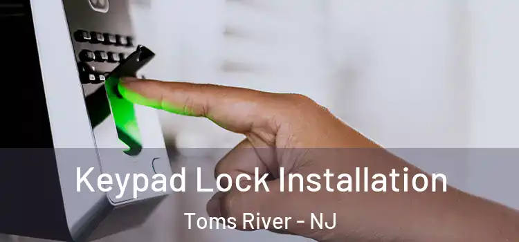  Keypad Lock Installation Toms River - NJ