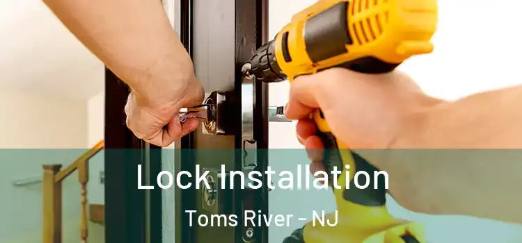  Lock Installation Toms River - NJ