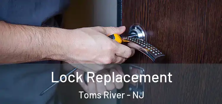 Lock Replacement Toms River - NJ
