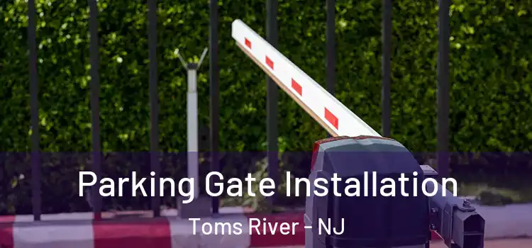 Parking Gate Installation Toms River - NJ