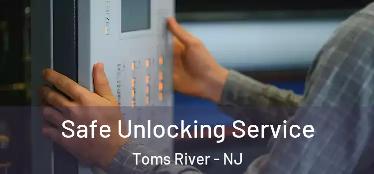  Safe Unlocking Service Toms River - NJ