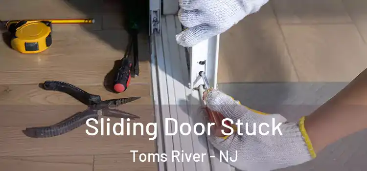  Sliding Door Stuck Toms River - NJ